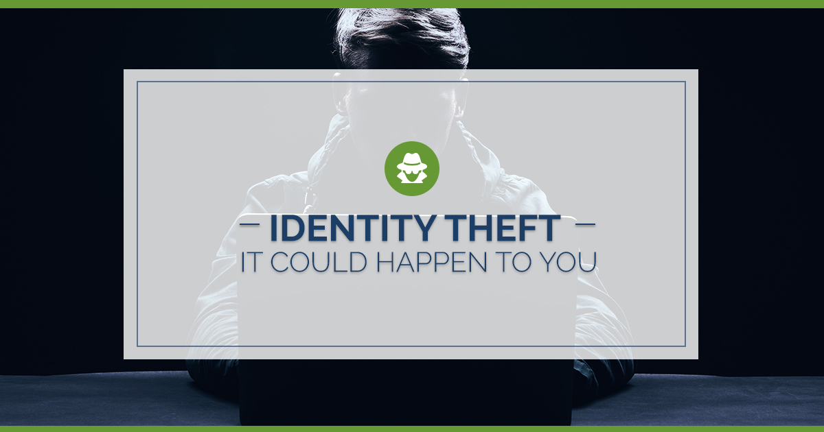 Identity Theft: It Could Happen to You